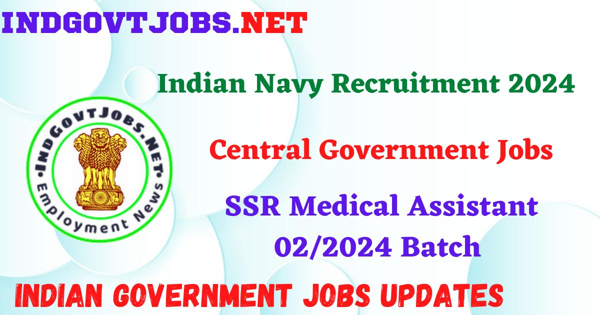 Indian Navy SSR Medical Assistant Recruitment 2024 – 02/2024 Batch Indgovtjobs