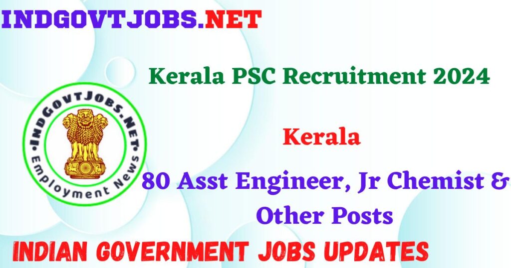 Kerala PSC Recruitment 2024 – 80 Asst Engineer, Jr Chemist & Other Posts Indgovtjobs