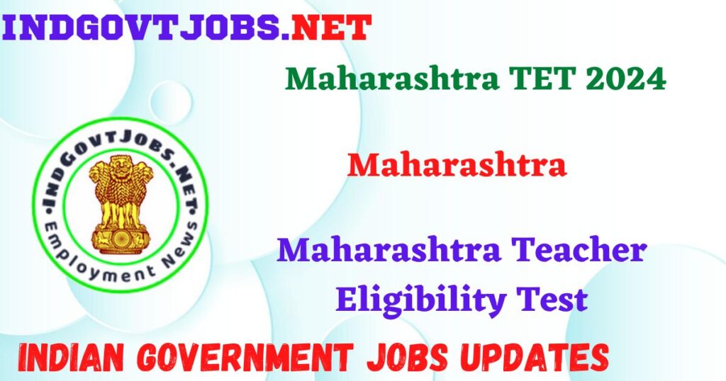 Maharashtra TET 2024 - Maharashtra Teacher Eligibility Test IndGovtjobs
