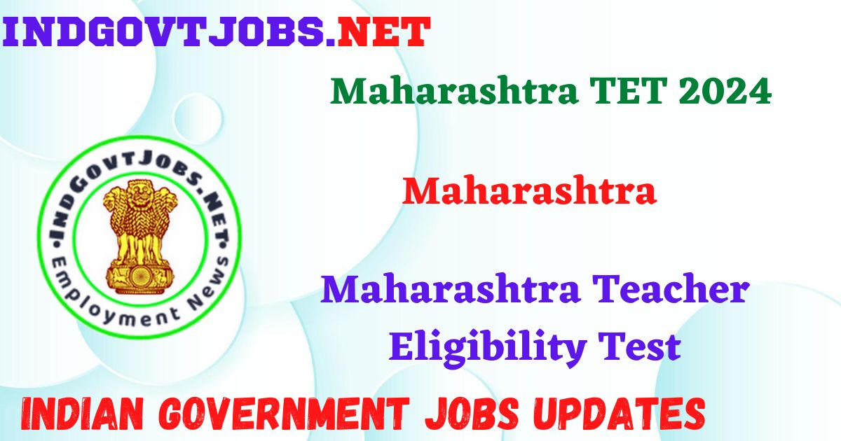 Maharashtra TET 2024 - Maharashtra Teacher Eligibility Test IndGovtjobs