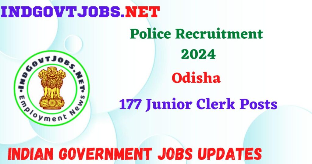 Odisha Police Recruitment 2024 – 177 Junior Clerk Posts IndGovtjobs