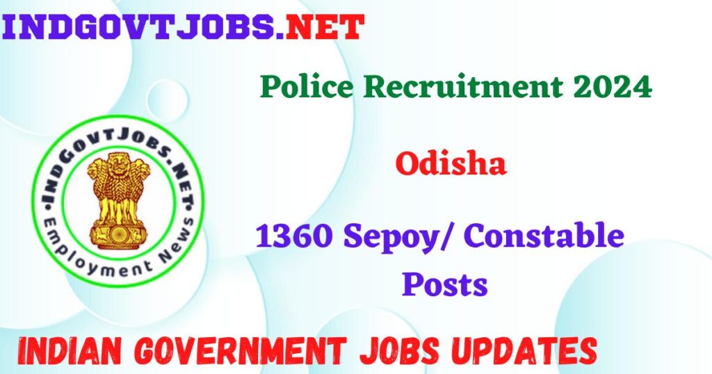 Odisha Police Recruitment 2024 – 1360 Sepoy/ Constable Posts Indgovtjobs