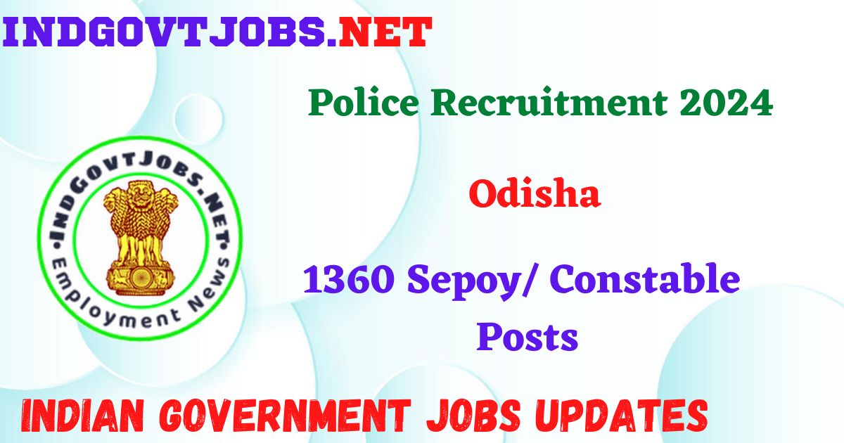 Odisha Police Recruitment 2024 – 1360 Sepoy/ Constable Posts Indgovtjobs