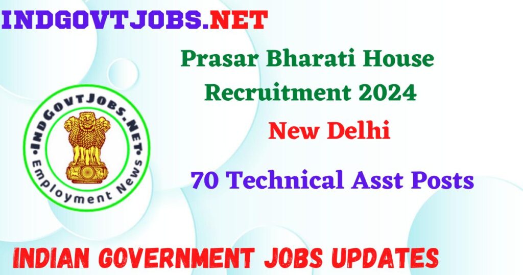 Prasar Bharati House New Delhi Recruitment 2024 – 70 Technical Asst Posts IndGovtjobs