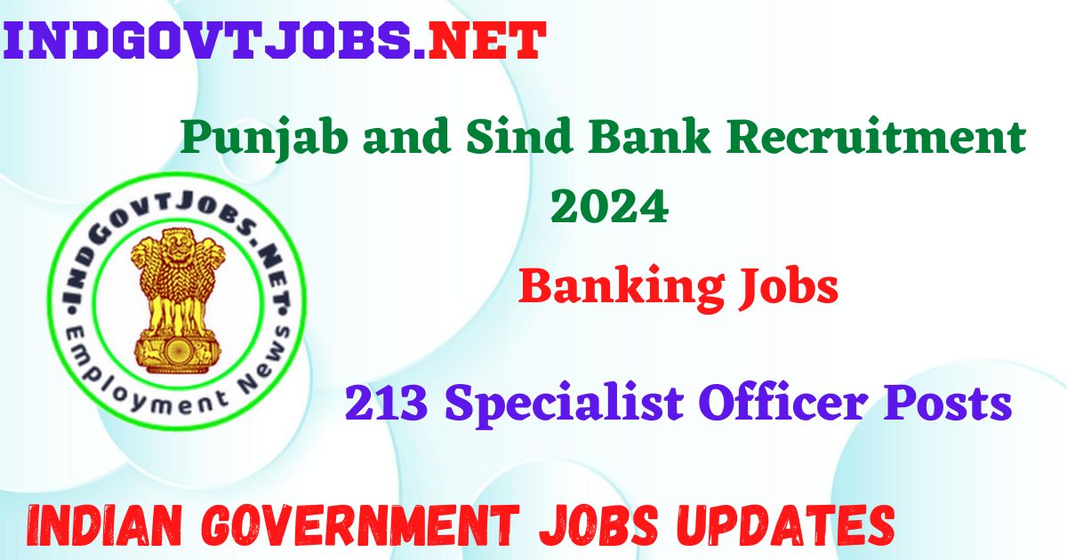 Punjab and Sind Bank Recruitment 2024 – 213 Specialist Officer Posts Indgovtjobs