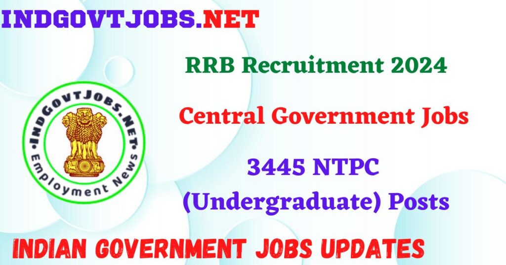 RRB Recruitment 2024 – 3445 NTPC (Undergraduate) Posts Indgovtjobs