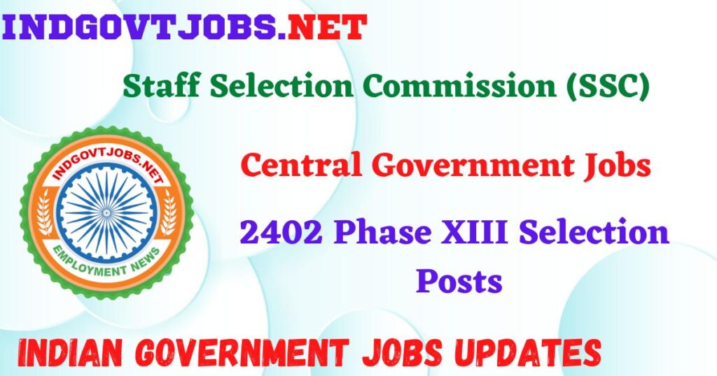 SSC Recruitment 2025 – 2402 Phase XIII Selection Posts Indgovtjobs