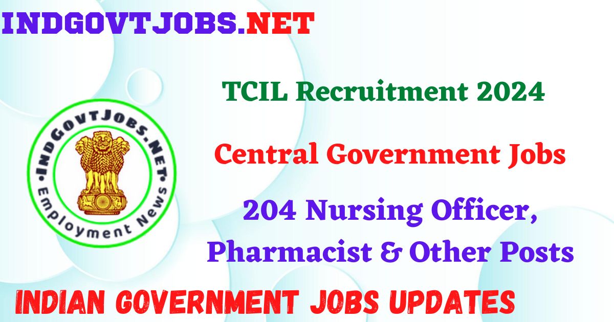 TCIL Recruitment 2024 – 204 Nursing Officer, Pharmacist & Other Posts IndGovtjobs