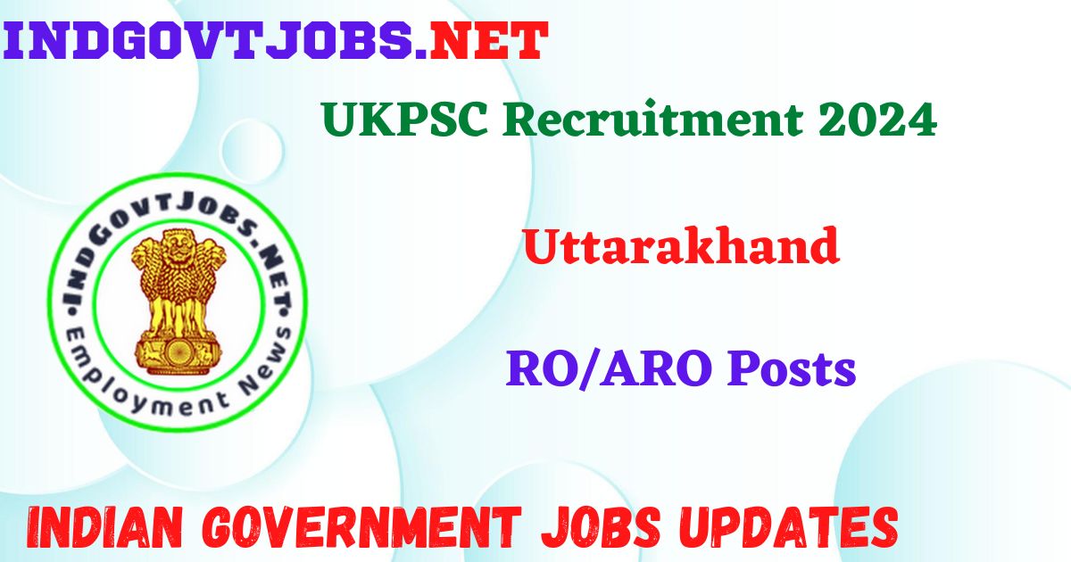 UKPSC Recruitment 2024 – RO/ARO Posts IndGovtjobs
