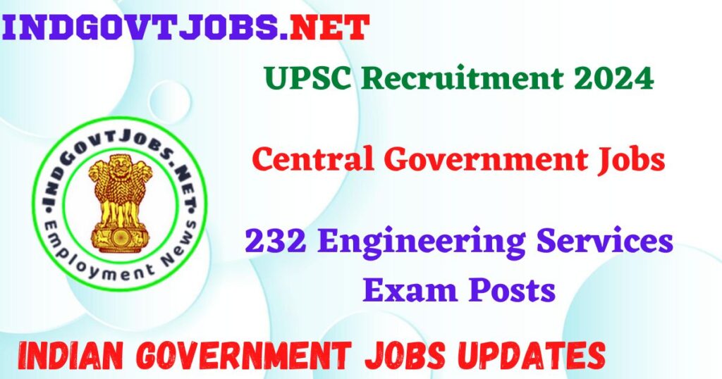 UPSC Recruitment 2024 – 232 Engineering Services Exam Posts IndGovtjobs