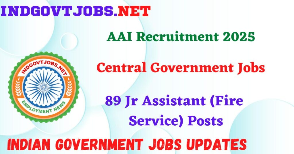 AAI Recruitment 2025 - 89 Jr Assistant (Fire Service) Posts IndGovtjobs