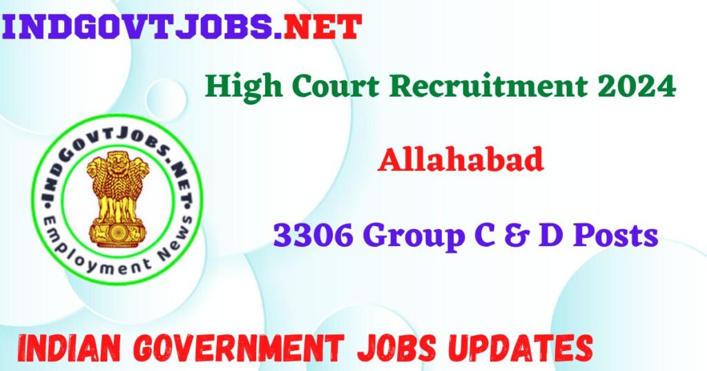 Allahabad High Court Recruitment 2024 – 3306 Group C & D Posts IndGovtjobs