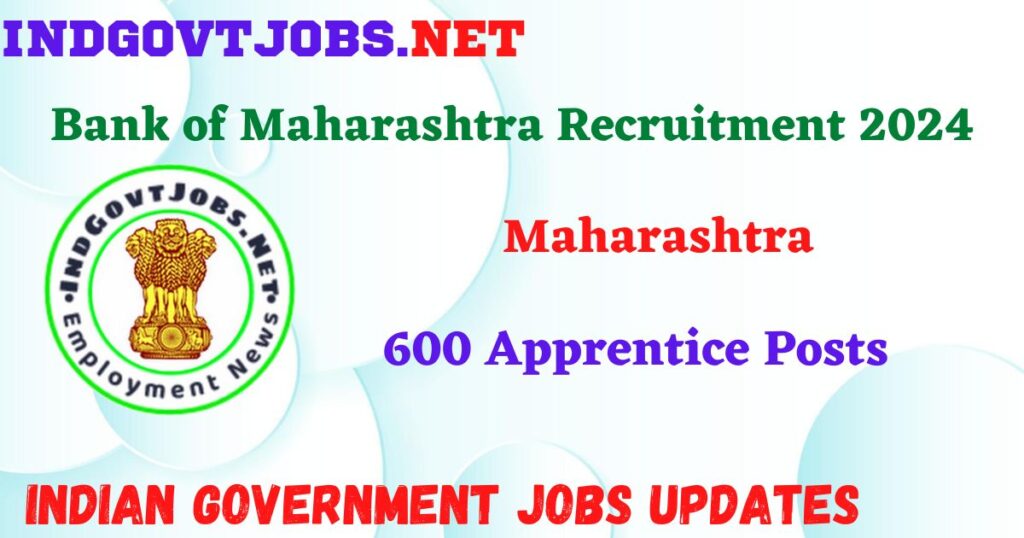Bank of Maharashtra Recruitment 2023 – 600 Apprentice Posts Apply Online IndGovtjobs