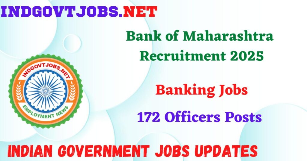 Bank of Maharashtra Recruitment 2025 – 172 Officers Posts IndGovtjobs