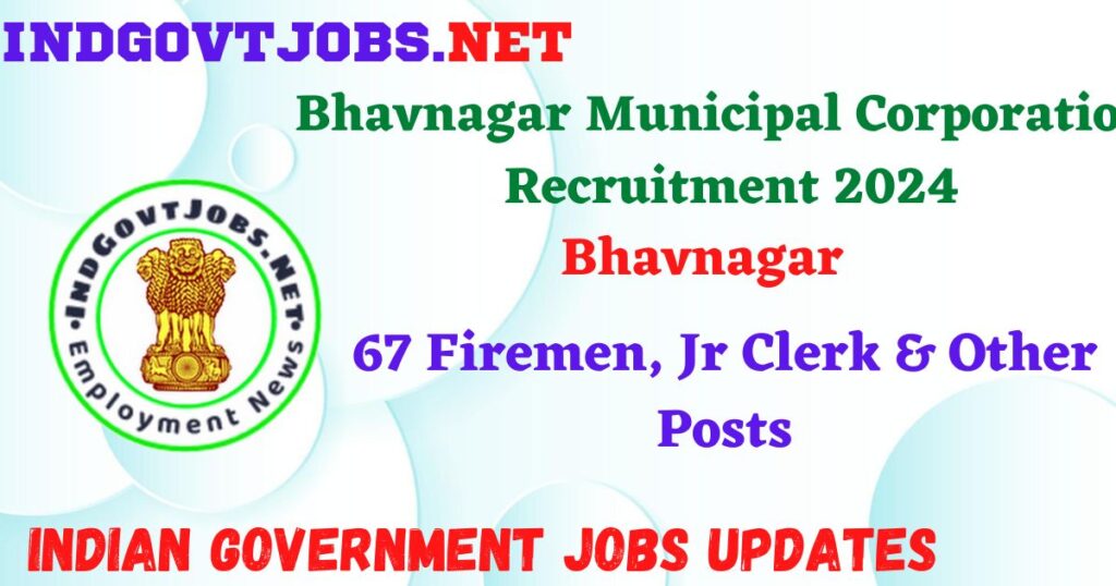 Bhavnagar Municipal Corporation Recruitment 2024 - 67 Firemen, Jr Clerk & Other Posts IndGovtjobs