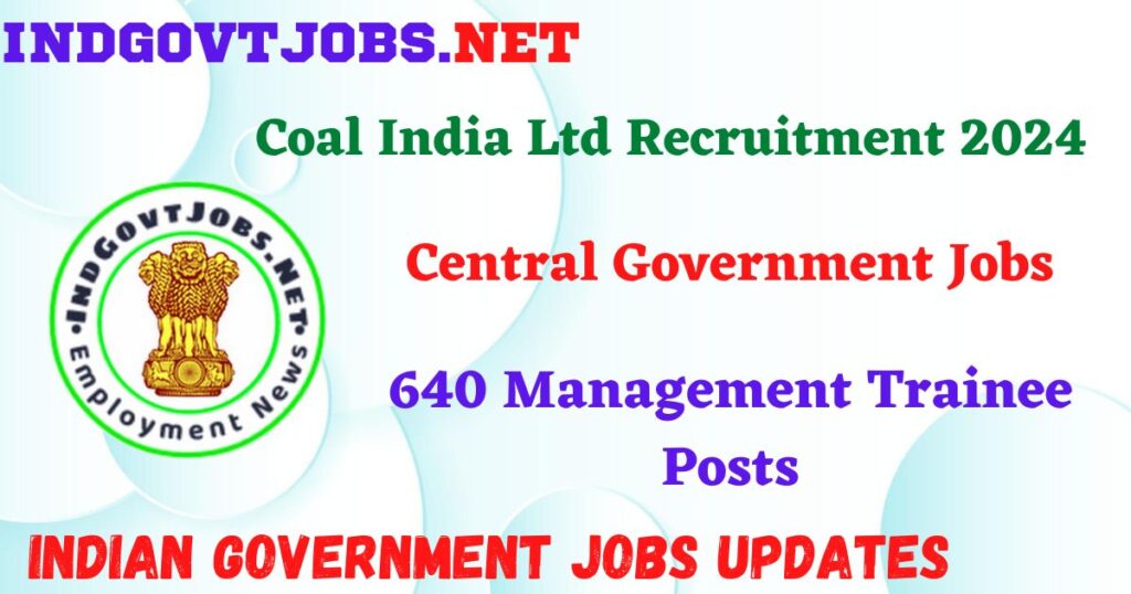 Coal India Ltd Recruitment 2024 – 640 Management Trainee Posts IndGovtjobs