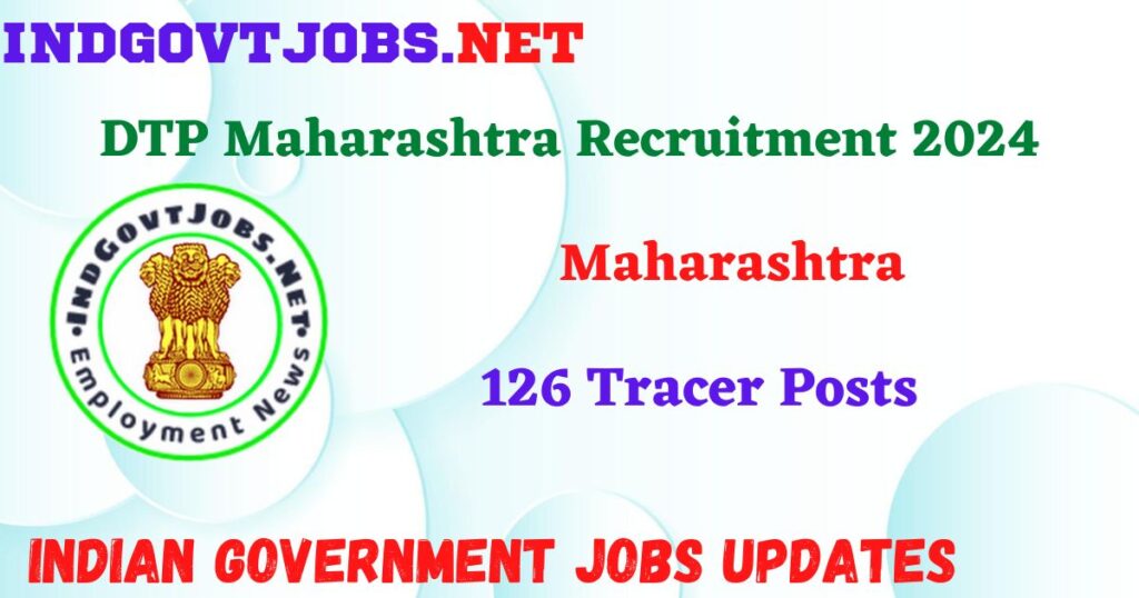 DTP Maharashtra Recruitment 2024 – 126 Tracer Posts IndGovtjobs