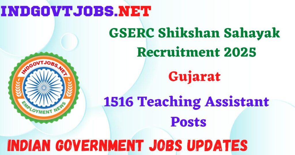 GSERC Shikshan Sahayak Recruitment 2025 – 1516 Teaching Assistant Posts IndGovtjobs