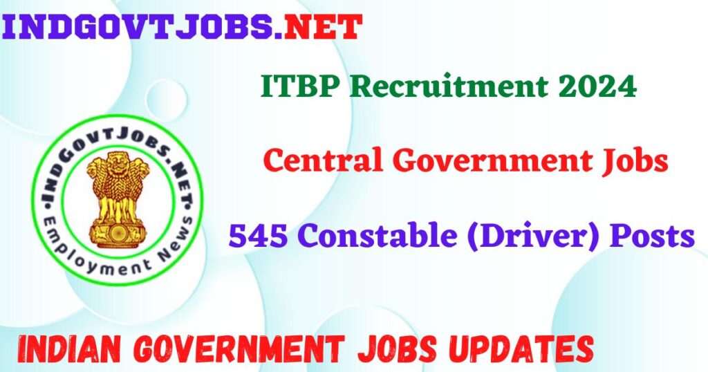 ITBP Recruitment 2024 – 545 Constable (Driver) Posts IndGovtjobs