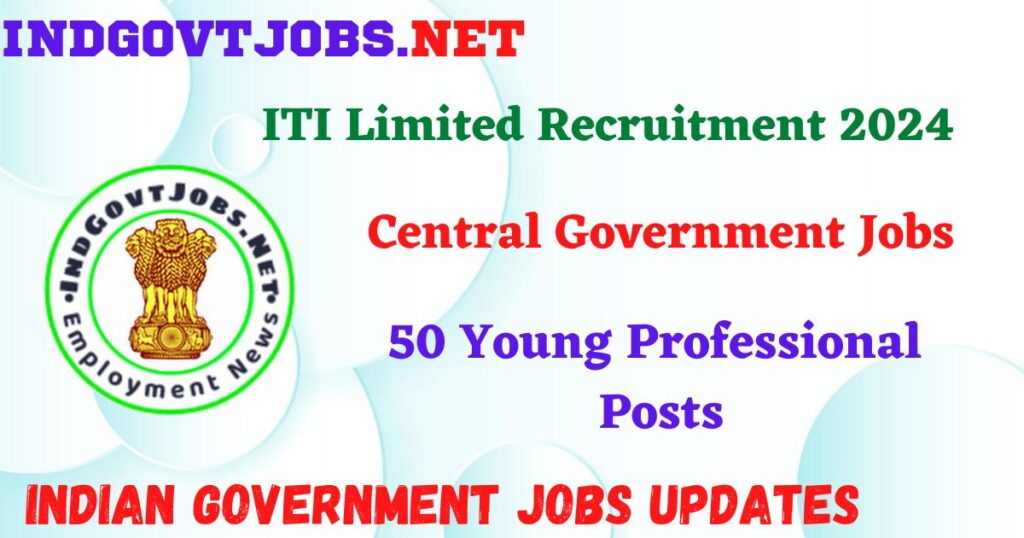 ITI Limited Recruitment 2024 – 50 Young Professional Posts IndGovtjobs