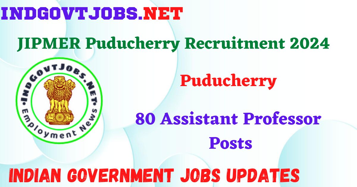 JIPMER Puducherry Recruitment 2024 – 80 Assistant Professor Posts IndGovtjobs