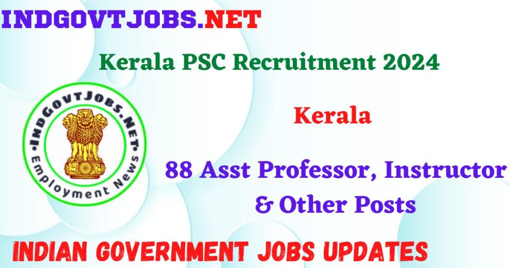 Kerala PSC Recruitment 2024 – 88 Asst Professor, Instructor & Other Posts IndGovtjobs
