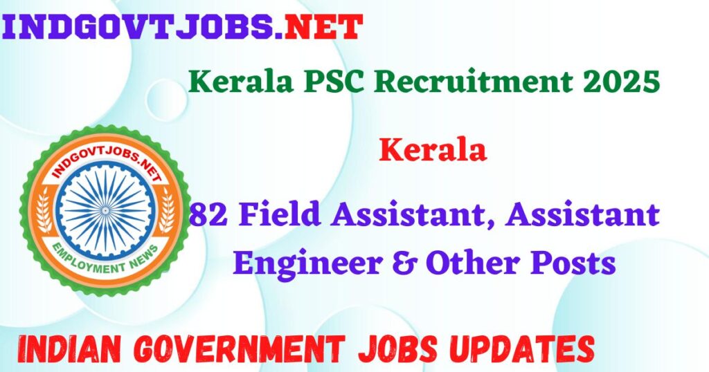 Kerala PSC Recruitment 2025 - 82 Field Assistant, Assistant Engineer & Other Posts IndGovtjobs