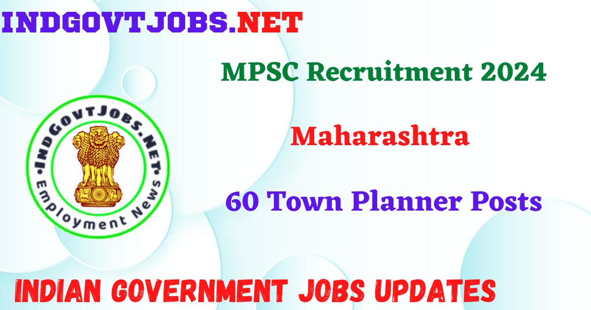 MPSC Recruitment 2024 – 60 Town Planner Posts IndGovtjobs
