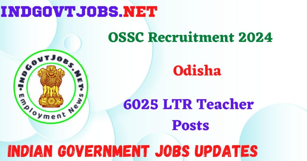 OSSC Recruitment 2024 – 6025 LTR Teacher Posts IndGovtjobs