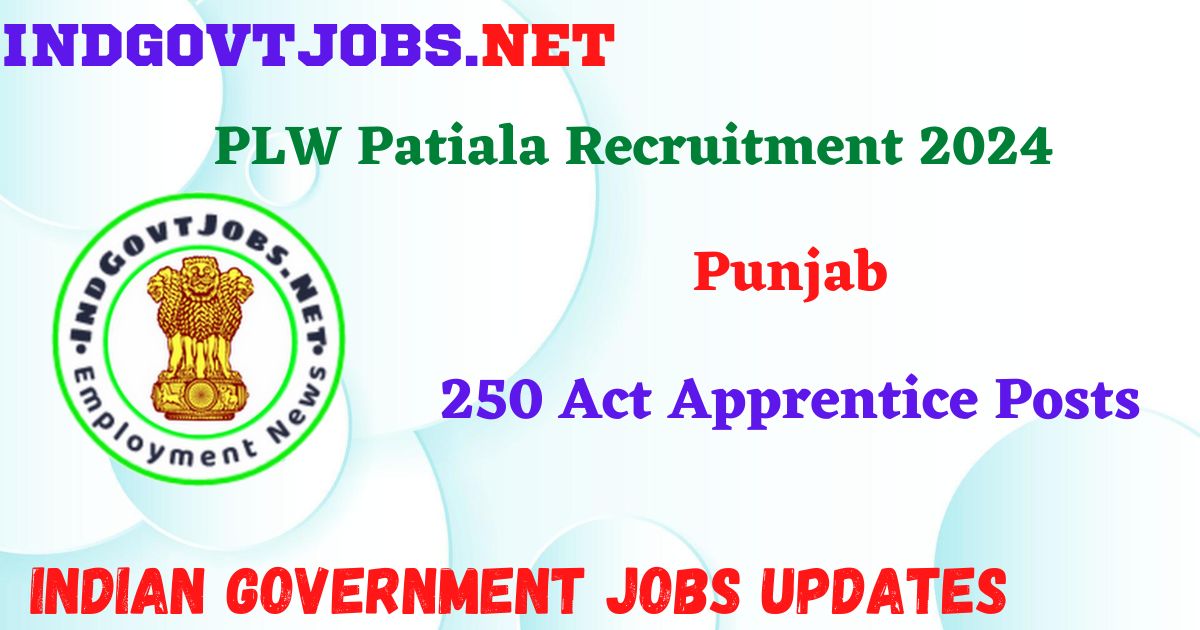 PLW Patiala Recruitment 2024 – 250 Act Apprentice Posts Indgovtjobs