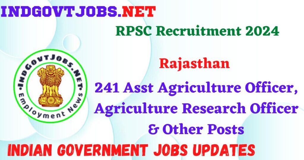 RPSC Recruitment 2024 – 241 Asst Agriculture Officer, Agriculture Research Officer & Other Posts Indgovtjobs