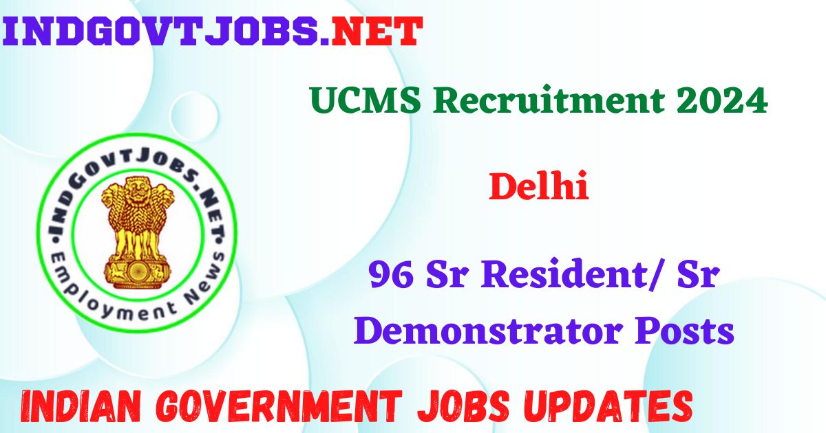 UCMS Delhi Recruitment 2024 – 96 Sr Resident/ Sr Demonstrator Posts IndGovtjobs