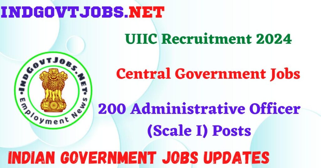 UIIC Recruitment 2024 – 200 Administrative Officer (Scale I) Posts IndGovtjobs