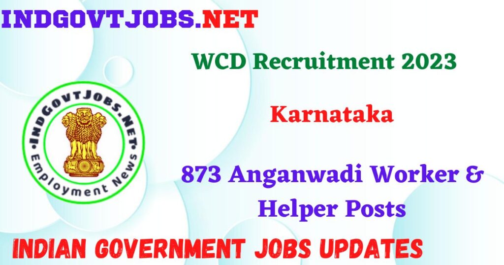 WCD Recruitment 2023 – 873 Anganwadi Worker & Helper Posts IndGovtjobs
