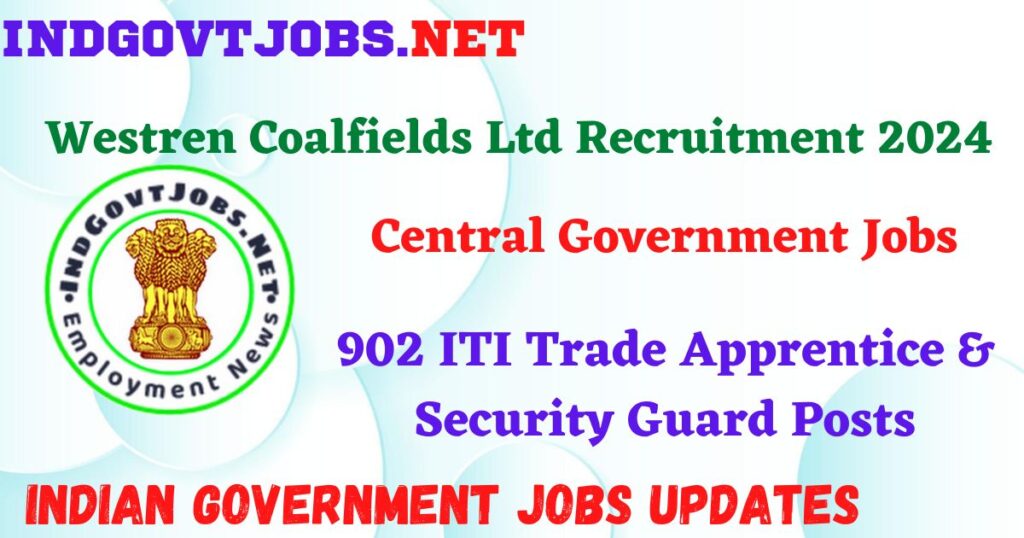 Westren Coalfields Ltd Recruitment 2024 – 902 ITI Trade Apprentice & Security Guard Posts IndGovtjobs