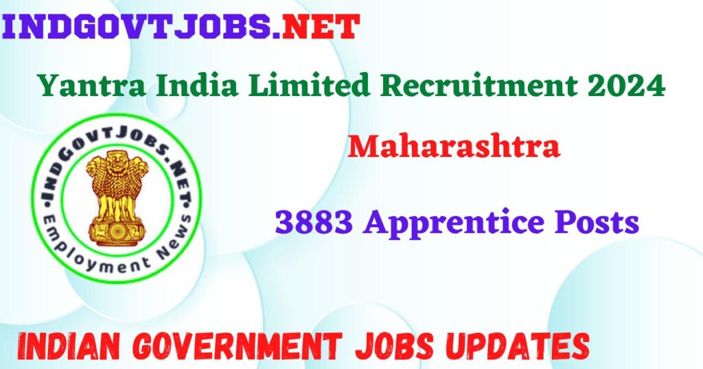 Yantra India Limited Recruitment 2024 – 3883 Apprentice Posts IndGovtjobs