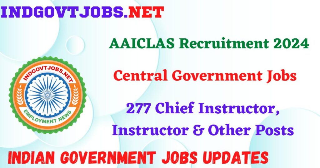 AAICLAS Recruitment 2024 – 277 Chief Instructor, Instructor & Other Posts IndGovtjobs