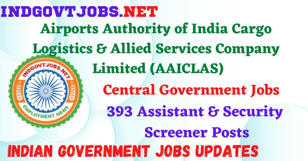 AAICLAS Recruitment 2025 – 393 Assistant & Security Screener Posts IndGovtjobs