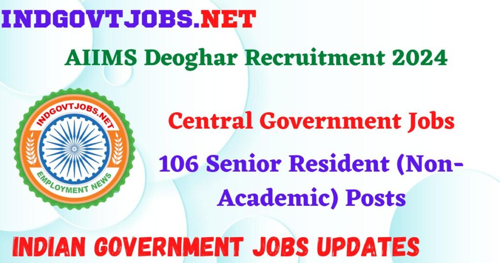AIIMS Deoghar Recruitment 2024 – 106 Senior Resident (Non-Academic) Posts IndGovtjobs