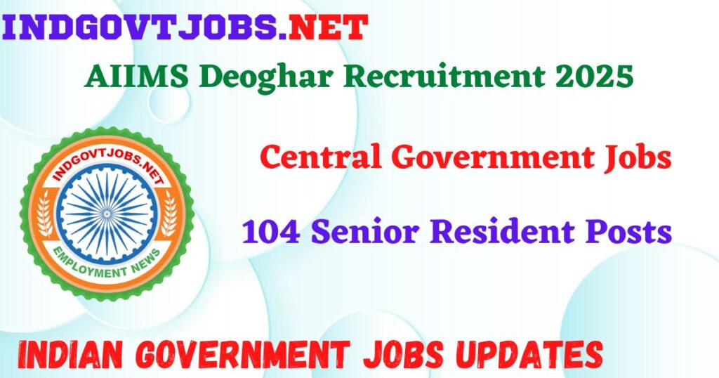 AIIMS Deoghar Recruitment 2025 – 104 Senior Resident Posts IndGovtjobs