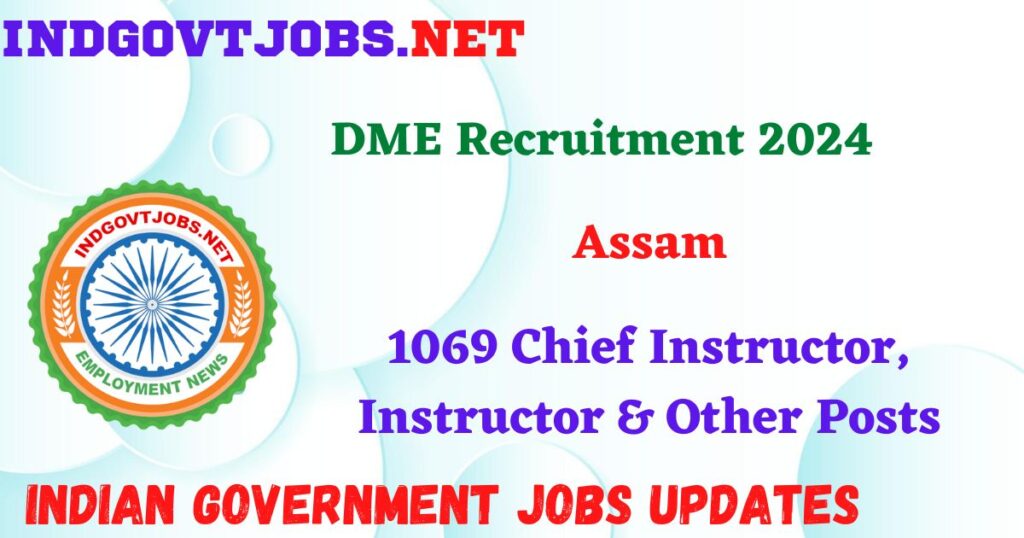 DME Assam Recruitment 2024 – 1069 Chief Instructor, Instructor & Other Posts IndGovtjobs