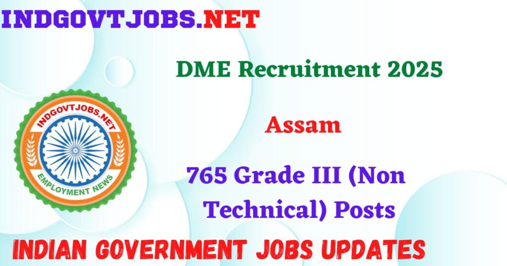 DME Assam Recruitment 2025 – 765 Grade III (Non Technical) Posts Indgovtjobs