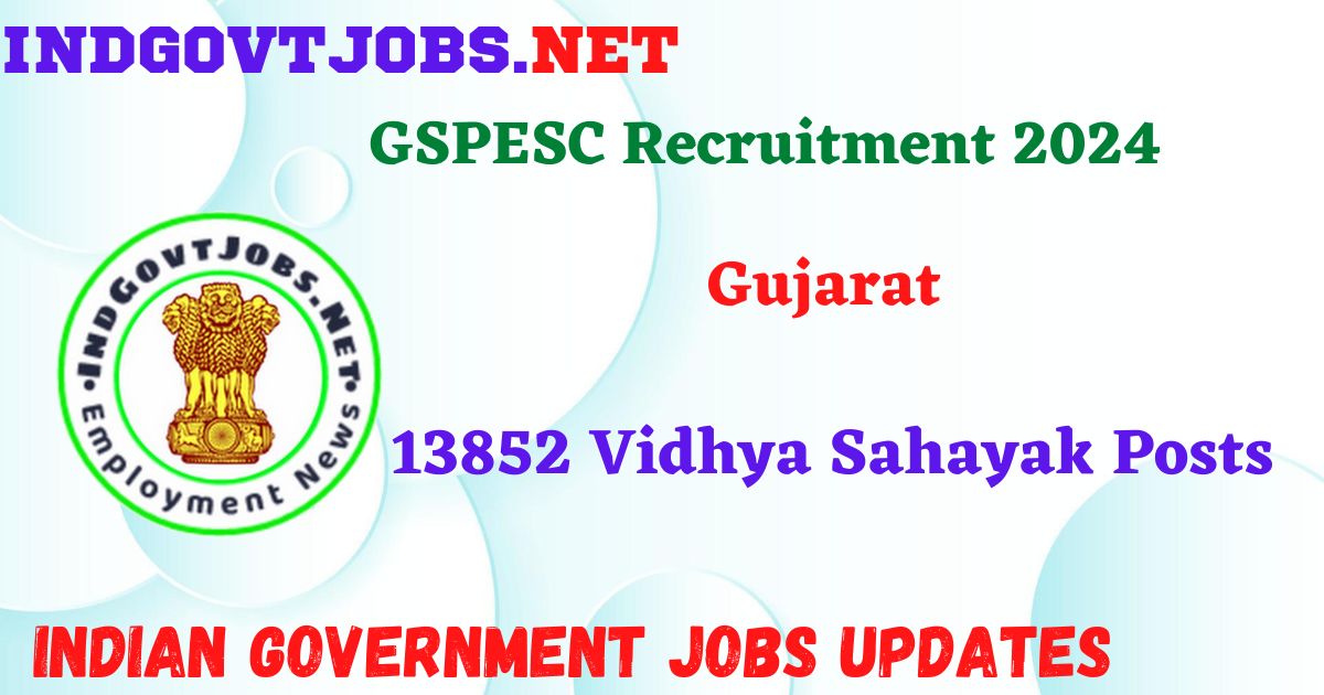 GSPESC Recruitment 2024 - 13852 Vidhya Sahayak Posts IndGovtjobs