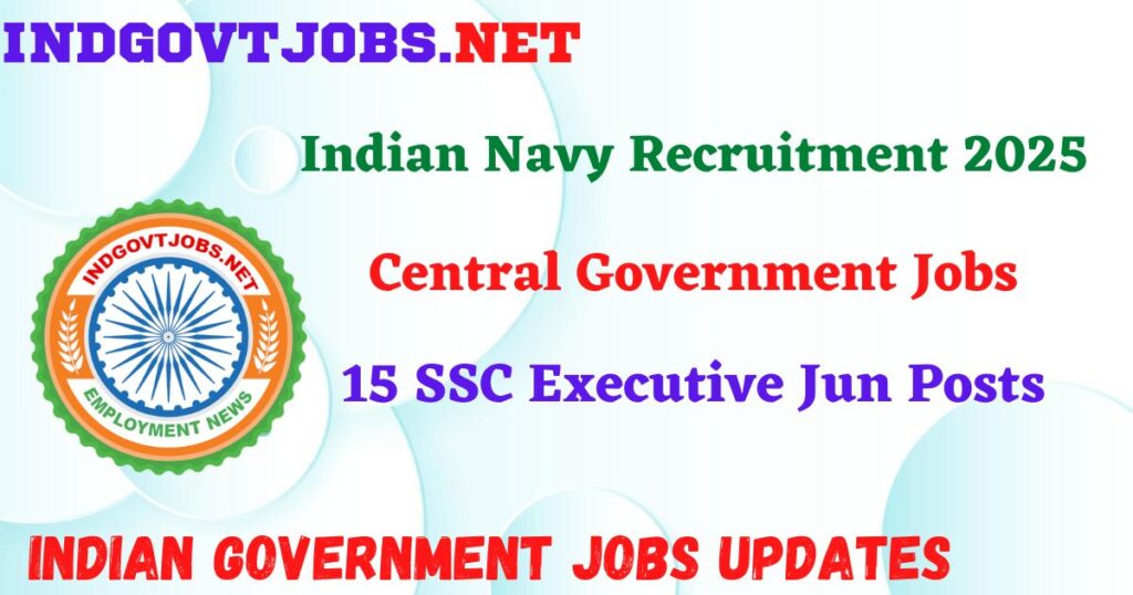 Indian Navy Recruitment 2025 - 15 SSC Executive Jun Posts IndGovtjobs