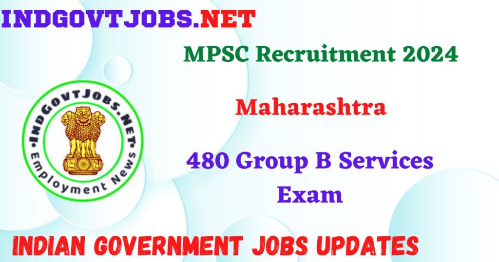 MPSC Recruitment 2024 - 480 Group B Services Exam IndGovtjobs