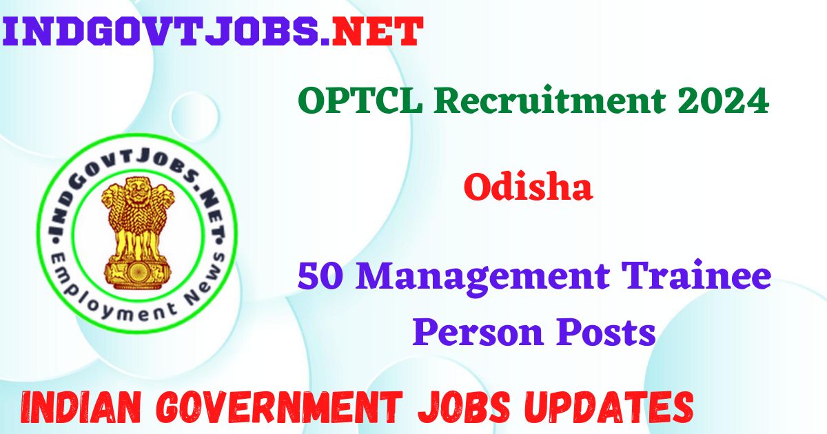 OPTCL Recruitment 2024 – 50 Management Trainee Person Posts IndGovtjobs