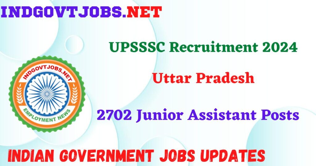UPSSSC Recruitment 2024 – 2702 Junior Assistant Posts IndGovtjobs
