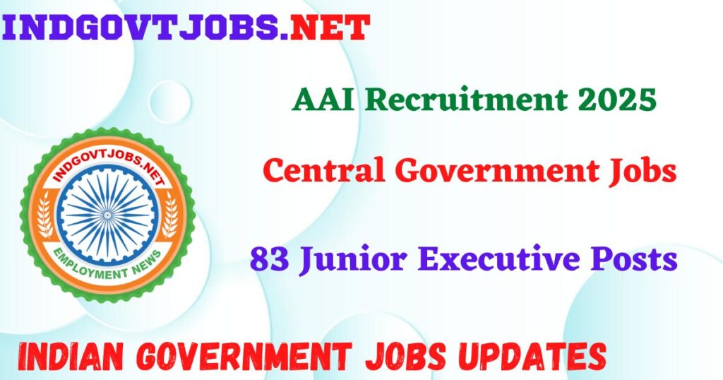 AAI Recruitment 2025 – 83 Junior Executive Posts IndGovtjobs