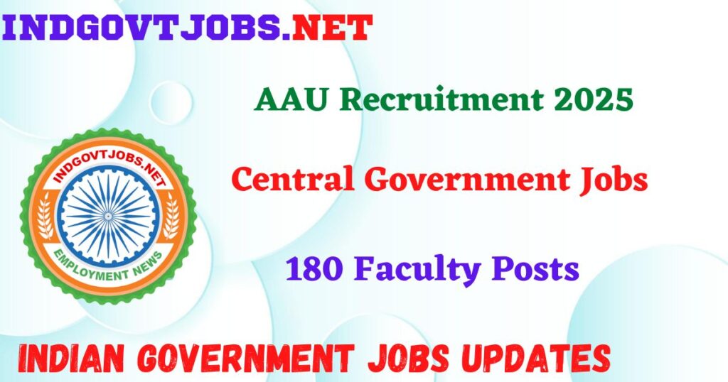 AAU Recruitment 2025 – 180 Faculty Posts Indgovtjobs