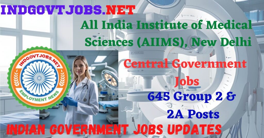 AIIMS Delhi Recruitment 2025 – 3496 Group B & Group C Posts IndGovtjobs